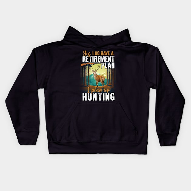 Yes, I Do Have A Retirement I Plan On Hunting Kids Hoodie by Quotes NK Tees